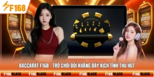 Baccarat F168 - Trò Chơi Đối Kháng Đầy Kịch Tính Thu Hút